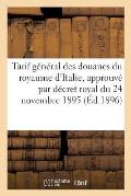 Tarif G?n?ral Des Douanes Du Royaume d'Italie, Approuv? Par D?cret Royal Du 24 Novembre 1895