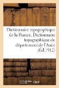 Dictionnaire Topographique de la France. Dictionnaire Topographique Du D?partement de l'Aude