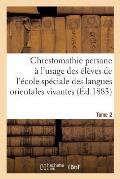 Chrestomathie Persane, ?cole Sp?ciale Des Langues Orientales Vivantes. Tome 2