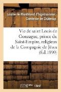 Vie de Saint Louis de Gonzague, Prince Du Saint-Empire, Religieux de la Compagnie de J?sus