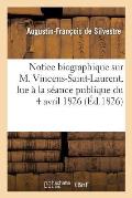 Notice Biographique Sur M. Vincens-Saint-Laurent, Lue ? La S?ance Publique Du 4 Avril 1826
