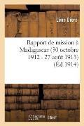 Rapport de Mission ? Madagascar 30 Octobre 1912 - 27 Aout 1913
