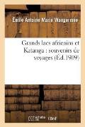 Grands Lacs Africains Et Katanga: Souvenirs de Voyages