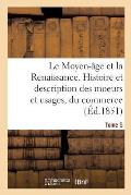 Le Moyen-?ge Et La Renaissance. Histoire Et Description Des Moeurs Et Usages, Du Commerce Tome 5