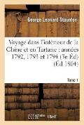 Voyage Dans l'Int?rieur de la Chine Et En Tartarie Fait Dans Les Ann?es 1792, 1793 Et 1794 Tome 1