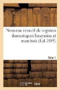 Nouveau Recueil de Registres Domestiques Limousins Et Marchois Tome 1