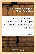 Tableau Historique Et Pittoresque de Paris Depuis Les Gaulois Jusqu'? Nos Jours Tome 4-1
