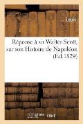 R?ponse ? Sir Walter Scott, Sur Son Histoire de Napol?on, Fr?re de l'Empereur
