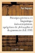 Principes G?n?raux de Linguistique Indo-Europ?enne, Agr?gations de Philosophie Et de Grammaire