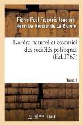 L'Ordre Naturel Et Essentiel Des Soci?t?s Politiques. Tome 1