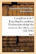 Compl?ment de L' Encyclop?die Moderne Dictionnaire Abr?g? Des Sciences, Des Lettres, Des Arts Tome 5