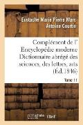 Compl?ment de L' Encyclop?die Moderne Dictionnaire Abr?g? Des Sciences, Des Lettres, Arts Tome 11