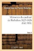 M?moires Du Cardinal de Richelieu. T. V 1625-1626