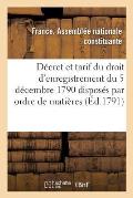 D?cret Et Tarif Du Droit d'Enregistrement Du 5 D?cembre 1790 Dispos?s Par Ordre de Mati?res