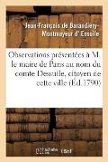 Observations Pr?sent?es ? M. Le Maire de Paris Au Nom Du Comte Dessuile, Citoyen de Cette Ville