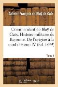 Histoire Militaire de Bayonne. de l'Origine de Bayonne ? La Mort d'Henri IV Tome 1