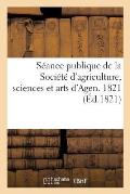 S?ance Publique de la Soci?t? d'Agriculture, Sciences Et Arts d'Agen. 1821