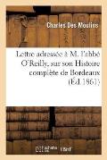 Lettre Adress?e ? M. l'Abb? O'Reilly, Sur Son Histoire Compl?te de Bordeaux