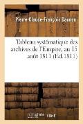 Tableau Syst?matique Des Archives de l'Empire, Au 15 Aout 1811
