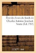 ?tat Des Livres Du Fonds de Charles Antoine Jombert: Vente En La Chambre Royale Et Syndicale de la Librairie Et Imprimerie de Paris