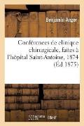 Conf?rences de Clinique Chirurgicale, Faites ? l'H?pital Saint-Antoine, 1874