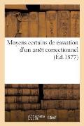 Moyens Certains de Cassation d'Un Arr?t Correctionnel: Six Jours de Prison Pour Pr?tendus Cris S?ditieux, Par Un Bonapartiste Catholique