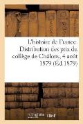 L'Histoire de France, ?cole de Patriotisme: Distribution Des Prix Du Coll?ge de Ch?lons, Le Lundi 4 Aout 1879