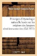 Principes d'?tymologie Naturelle Bas?s Sur Les Origines Des Langues S?mitico-Sanscrites