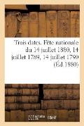 Souvenir Du 14 Juillet 1880. Trois Dates: F?te Nationale Du 14 Juillet 1880. Le 14 Juillet 1789. Le 14 Juillet 1790