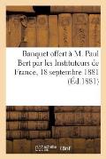 Banquet Offert ? M. Paul Bert Par Les Instituteurs de France, 18 Septembre 1881