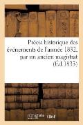 Pr?cis Historique Des ?v?nements de l'Ann?e 1832, Par Un Ancien Magistrat
