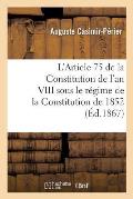 L'Article 75 de la Constitution de l'An VIII Sous Le R?gime de la Constitution de 1852