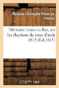 M?moire Remis Au Roi, Sur Les ?lections Du Mois d'Aout 1815