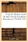 Eloge de Maurice Comte de Saxe. Discours Qui a Remport? Le Prix de l'Acad?mie Fran?oise En 1759