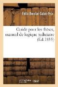 Guide Pour Les Th?ses, Manuel de Logique Judiciaire