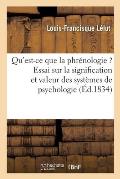 Qu'est-CE Que La Phr?nologie ? Essai Sur La Signification Et La Valeur Des Syst?mes de Psychologie: En G?n?ral, Et de Celui de Gall En Particulier