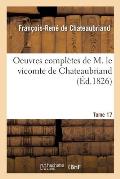 Oeuvres Compl?tes de M. Le Vicomte de Chateaubriand Tome 17