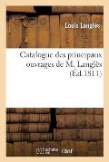 Catalogue Des Principaux Ouvrages de M. Langl?s