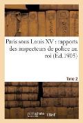 Paris sous Louis XV: rapports des inspecteurs de police au roi. Tome 2