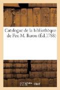 Catalogue de la Biblioth?que de Feu M. Baron