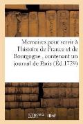 Memoires pour servir ? l'histoire de France et de Bourgogne, contenant un journal de Paris,