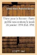 Th?se Pour La Licence: l'Acte Public Sera Soutenu Le Jeudi 26 Janvier 1854,