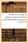 Extraits Du Catalogue Critique Et Raisonn? d'Une Petite Biblioth?que Musicale, Par Adrien de la Fage