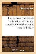 Jus Romanum: de Usuris Et Fructibus Et Causis Et Omnibus Accessionibus Et Mora .: Droit Fran?ais: Notions Historiques Sur Le Pr?t ? Int?r?t