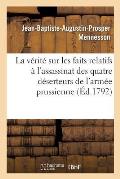 La V?rit? Sur Les Faits Relatifs ? l'Assassinat Des Quatre D?serteurs de l'Arm?e Prussienne,: Enr?l?s ? Rethel Pour Le Service de la R?publique