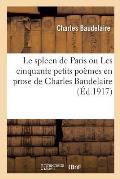 Le Spleen de Paris Ou Les Cinquante Petits Po?mes En Prose de Charles Baudelaire