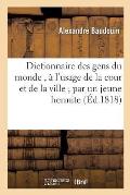 Dictionnaire Des Gens Du Monde, ? l'Usage de la Cour Et de la Ville Par Un Jeune Hermite.: Seconde ?dition, Revue, Corrig?e Et Consid?rablement Augmen