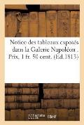 Notice Des Tableaux Expos?s Dans La Galerie Napol?on . Prix, 1 Fr. 50 Cent.