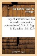 Bayard Amoureux Ou Les Lutins de Rambouillet, Po?me D?di? ? S. A. R. Mgr Le Dauphin,