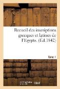 Recueil Des Inscriptions Grecques Et Latines de l'Egypte. Tome 1